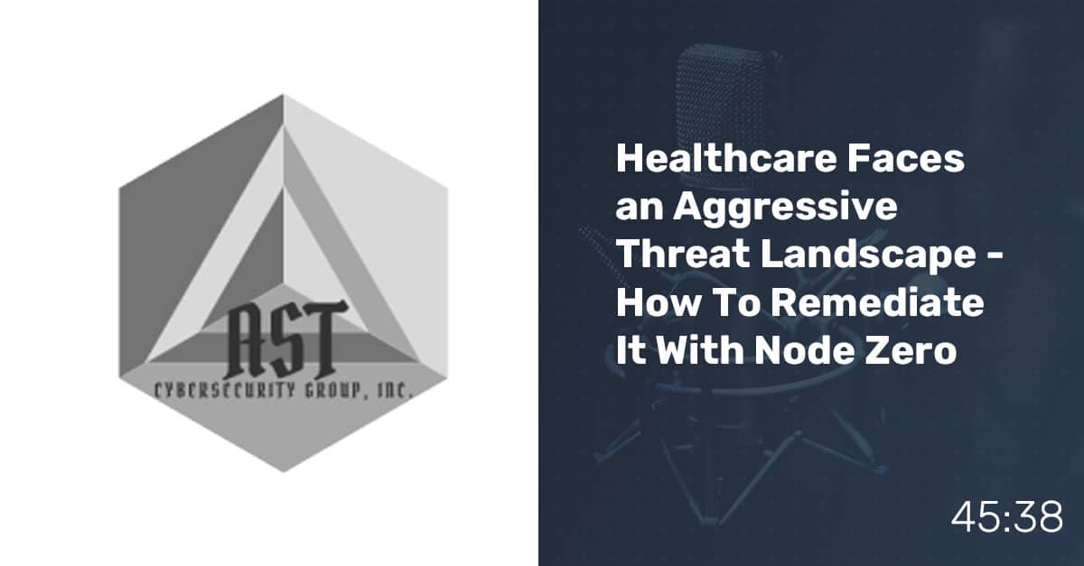 Healthcare Faces an Aggressive Threat Landscape - How To Remediate It With Node Zero