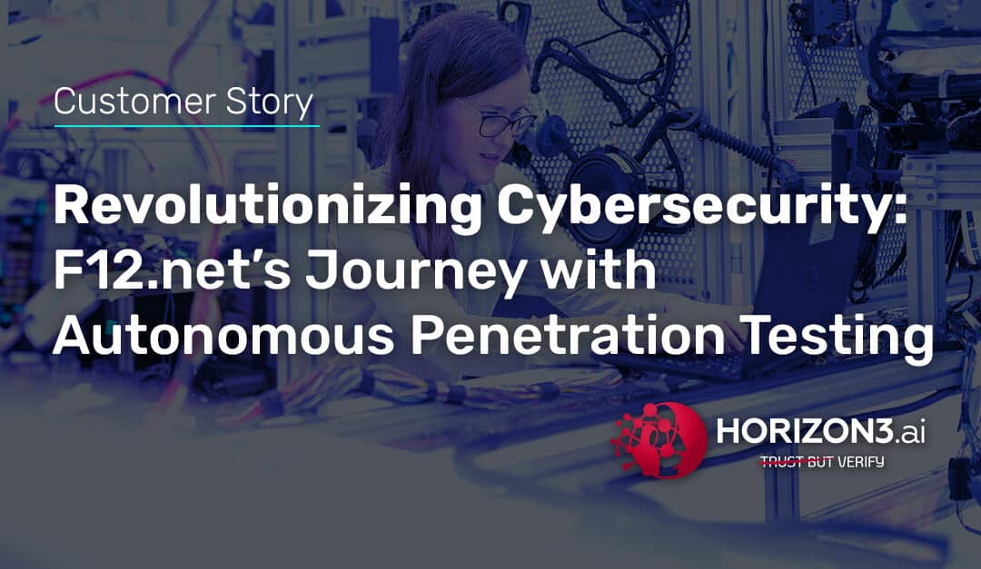Revolutionizing Cybersecurity: F12.net’s Journey with Autonomous Penetration Testing
