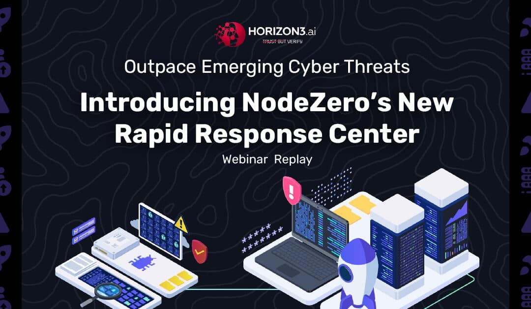 Outpace Emerging Cyber Threats with Horizon3.ai Rapid Response