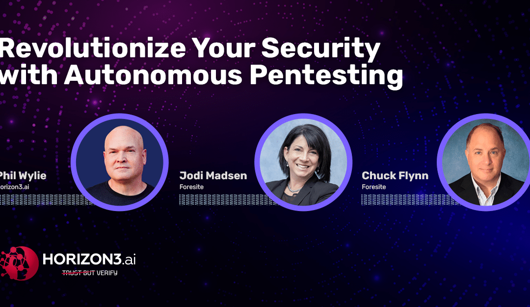 Revolutionize Your Security with Autonomous Pentesting—Join Horizon3.ai & Foresite Cybersecurity